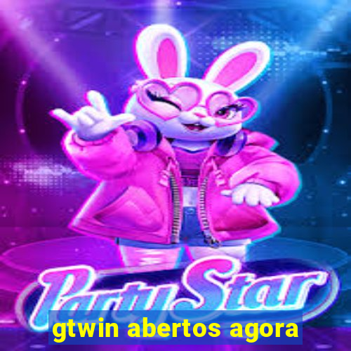 gtwin abertos agora